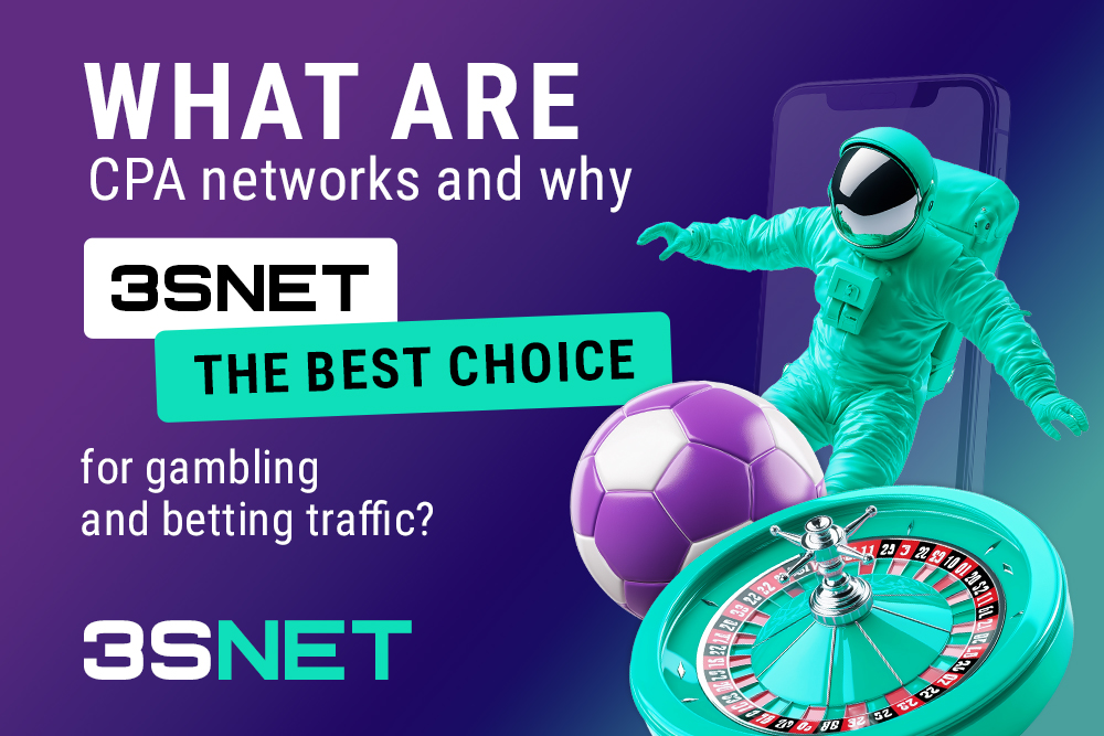 What are CPA networks? Why 3SNET is the best choice for gambling and betting traffic?