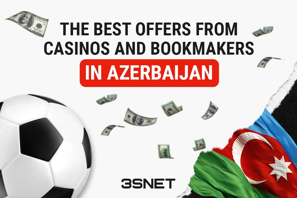 The Best Offers from Casinos and Bookmakers in Azerbaijan